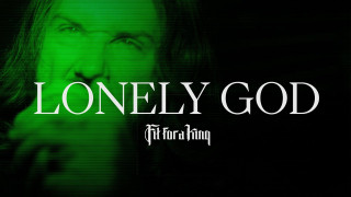 Explore the Meaning of Fit For A King - Lonely God Lyrics