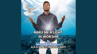 Explore the Meaning of Samuel Endurance - Make Me A Light In Worship Lyrics